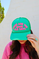 “These Are the Good Ole Days” Trucker Hat - Green