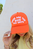 “These Are the Good Ole Days” Trucker Hat - Orange